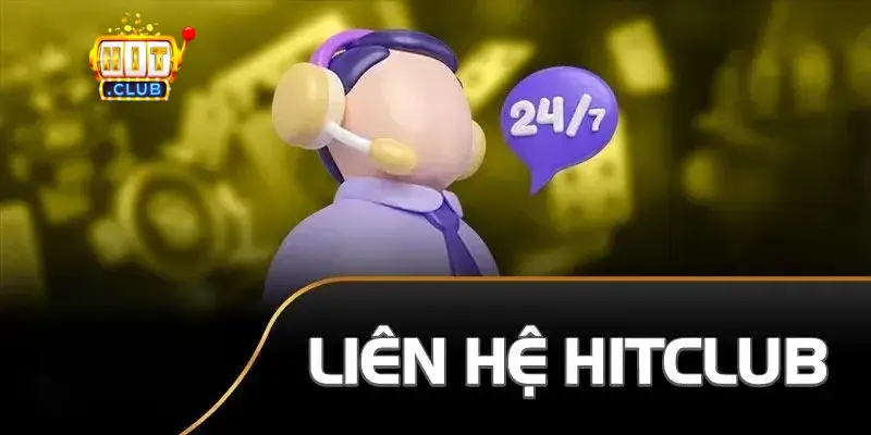Các Kênh Liên Hệ Chính Thức Của HitClub (Cập Nhật 2026)
