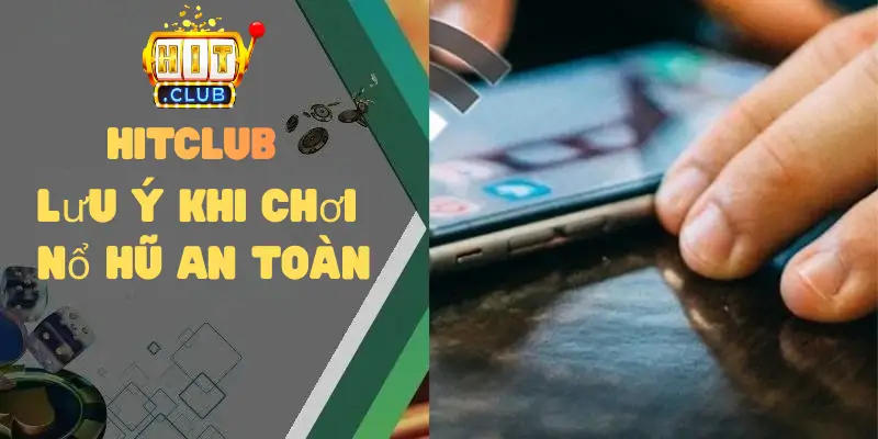 Lưu ý khi chơi nổ hũ an toàn